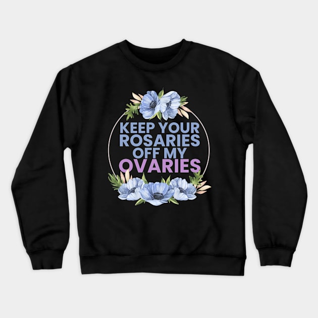 keep your R off my ovaries Crewneck Sweatshirt by LAKOSH